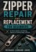 Zipper Repair and Replacement for Beginners: Fix Stuck, Broken, and Missing Zippers on Clothing, Bags, and Gear