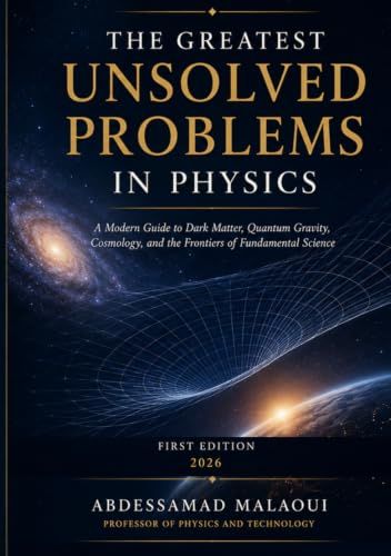 The Greatest Unsolved Problems in Physics: A Modern Guide to Dark Matter, Quantum Gravity, Cosmology, and the Frontiers of Fundamental Science