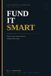 Fund The Corporate Wealth Blueprint System: Fund It Smart