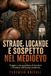 Strade, locande e sospetto nel Medioevo: Viaggio e vita quotidiana di forestieri e viandanti nell’Europa medievale