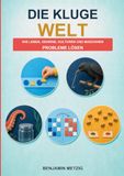 Die kluge Welt: Wie Leben, Gehirne, Kulturen und Maschinen Probleme lösen