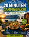 20 Minuten Camping Küche – 1 Topf. Voller Geschmack.: Schnelle One-Pot-Rezepte für Wohnmobil, Wohnwagen, Van & Zelt