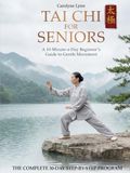 Tai Chi for Seniors: The Complete 10-Min-a-Day Beginners Martial Arts & Indoor Walking Workout Exercises Book for Weight Loss, Arthritis Relief, Balance & Mobility | Includes Printable Tai Chi Chart
