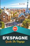 GUIDE Espagne 2027: Conseils d'initiés, perles cachées et aventures inoubliables