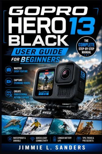 GOPRO HERO 13 BLACK USER GUIDE FOR BEGINNERS