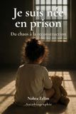 Je suis née en prison: Du chaos à la reconstruction