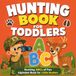 Hunting Book for Toddlers: A Fun A–Z Alphabet Book of Animals, Outdoor Gear, and Wildlife Adventures for Little Hunters