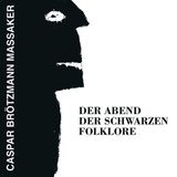 Konkurrent Caspar Brötzmann Massaker - Der Abend Der Schwarzen Folklore (CD)