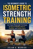 THE Bol The Beginner's Guide to Isometric Strength Training