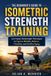 THE Bol The Beginner's Guide to Isometric Strength Training