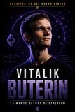 Arquitectos del Nuevo Dinero Vitalik Buterin: El programador que convirtió el dinero en un sistema