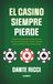El casino siempre pierde: Entiende las matemáticas detrás del azar, detecta las trampas de la mente y aprende cuándo levantarte de la mesa ganando