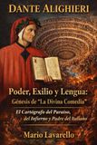 DANTE ALIGHIERI Poder, Exilio y Lengua: Génesis de “La Divina Comedia”: El Cartógrafo del Paraíso, del Infierno y Padre del Italiano