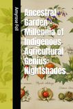 Ancestral Garden Millennia of Indigenous Agricultural Genius: Nightshades
