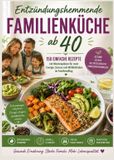 Entzündungshemmende Bookmundo Entzündungshemmende Familienküche ab 40: 150 einfache Rezepte mit Wochenplänen für mehr Energie, Genuss und Wohlbefinden im Familienalltag