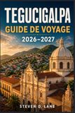 Tegucigalpa Guide de voyage 2026-2027