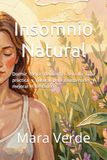Insomnio natural: Dormir mejor de forma sencilla Guía práctica y natural para comprender y mejorar el descanso