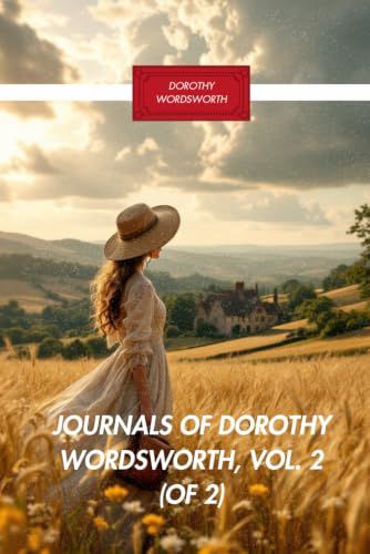 Journals of Dorothy Wordsworth, Vol. 2 (of 2) (Annotated): An Original and Unabridged Edition