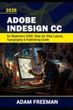 Adobe InDesign for Beginners 2026: Step-by-Step Layout, Typography & Publishing Guide
