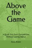 Above the Game: A Quiet Exit from Competition Without Losing Status