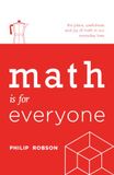 Math is for Everyone: The place, usefulness and joy of math in our everyday lives