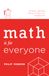Math is for Everyone: The place, usefulness and joy of math in our everyday lives