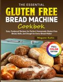 The Essential Gluten Free Bread Machine Cookbook