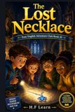 The Lost Necklace: An Exciting English Learning Adventure for Kids (Easy English Adventure Club Book 16): Join the Mystery at Kingston Castle – Improve Your English Reading Skills with Fun Stories