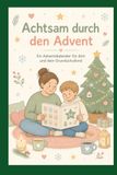 Achtsam durch den Advent - Ein Adventskalender für dich und dein Grundschulkind