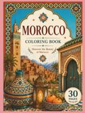 Morocco Coloring Book: Discover the Beauty of Morocco Through Art, Culture and Iconic Landmarks: 30 Beautiful Coloring Pages Featuring Moroccan ... Landscapes for Relaxation and Creativity