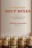 Homemade Soup Mixes: 100+ Dry Soup Mixes in a Jar to Layer, Gift & Cook