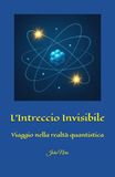 L’Intreccio Invisibile: Viaggio nella realtà quantistica