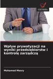 Wplyw OmniScriptum SRL Wplyw prywatyzacji na wyniki przedsiębiorstw i kontrolę zarządczą Paperback