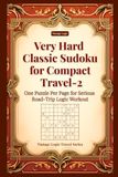 Very Hard Classic Sudoku for Compact Travel-2: One Puzzle Per Page for Serious Road-Trip Logic Workout
