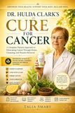 DR. HULDA CLARK'S CURE FOR CANCER: A Step-by-Step Guide to Parasite Cleansing, Liver Detox and Immune Recovery Alongside Any Medical Treatment