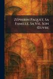 ZÃ(c)phirin Libri GmbH Zéphyrin Paquet, Sa Famille, Sa Vie, Son Œuvre