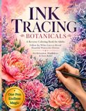 Ink Tracing Botanicals: A Reverse Coloring Book for Adults
