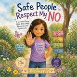 Safe People Respect My NO: A Children’s Story About Body Safety, Boundaries, and Speaking Up