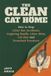 The Clean Cat Home: How to Stop Litter Box Accidents, Lingering Smells, Litter Mess, Cat Hair and Scratched Furniture