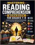 MASTERING READING COMPREHENSION WORKBOOK FOR GRADES 7-8
