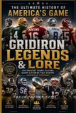 Gridiron Legends & Lore: The Greatest Teams, Players, Games & Stories That Shaped American Football