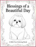Blessings of a Beautiful Day: A Shih Tzu Coloring Book