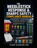 THE NEEDLESTICK RESPONSE & SHARPS SAFETY COMPLIANCE MANUAL
