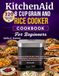 KitchenAid Compact 8 Cup Grain and Rice Cooker Cookbook For Beginners: 320 Homemade Recipes for Rice, Whole Grains, Beans, Lentils, Breakfasts, ... Healthy Bowls, Family Meals and Sweet Treats