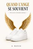Quand l'ange se souvient: De la survie à la lumière intérieure
