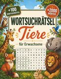 Wortsuchrätsel Tiere für Erwachsene: Entspannende Wortsuche mit kurzen und langen Begriffen aus der Tierwelt - mit Lösungen