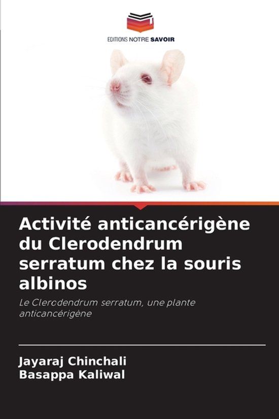 Activité Editions Notre Savoir Activité anticancérigène du Clerodendrum serratum chez la souris albinos: Le Clerodendrum serratum, une plante anticancérigène