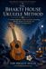 The Bhakti House Ukulele Method: A Complete Beginner’s Guide to Chords, Strumming, Melody, Sargam, Ear Playing, and Kirtan Accompaniment