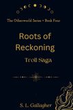 Roots of Reckoning: The Otherworld Series Book 4: Troll Saga