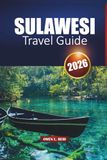 SULAWESI TRAVEL GUIDE 2026